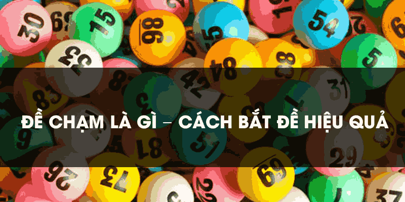 Đề chạm là gì - cách bắt đề hiệu quả
