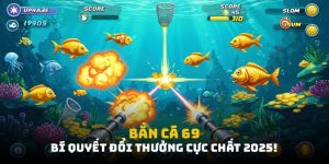 Bắn Cá 69: Bí Quyết Săn Cá Đổi Thưởng Cực Chất 2025!
