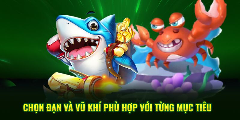 Chọn đạn và vũ khí phù hợp với từng mục tiêu
