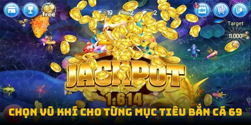 Chọn vũ khí cho từng mục tiêu bắn cá 69