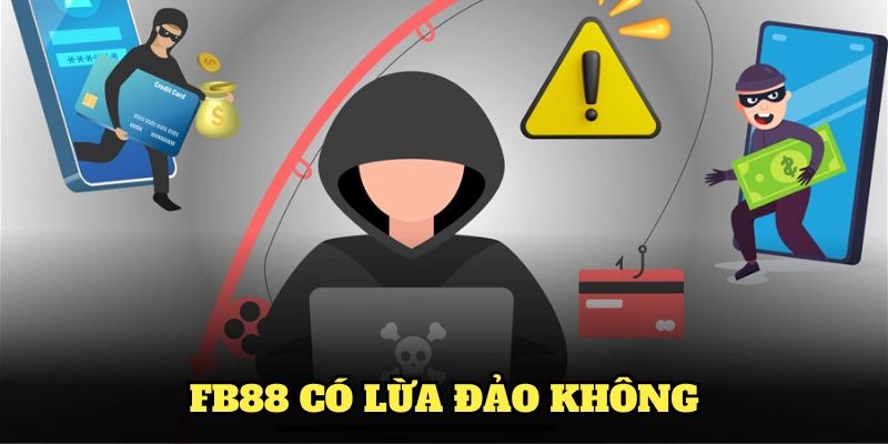 FB88 Có Lừa Đảo Không? Tìm Hiểu Sự Thật Chi Tiết Nhất
