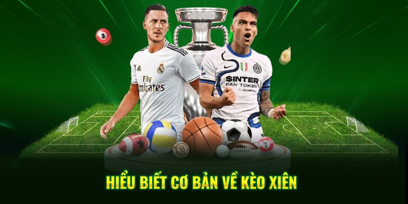 Hiểu biết cơ bản về cách chơi kèo xiên