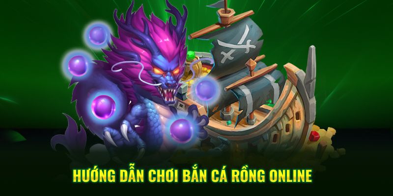 Hướng dẫn chơi Bắn Cá Rồng Online tại FB88
