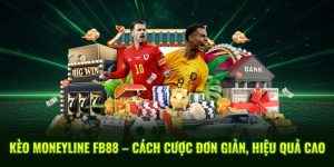 Kèo Moneyline FB88 – Cách Cược Đơn Giản, Hiệu Quả Cao