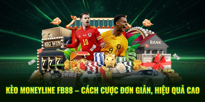 Kèo Moneyline FB88 – Cách Cược Đơn Giản, Hiệu Quả Cao