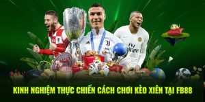 Kinh Nghiệm Thực Chiến - Cách Chơi Kèo Xiên Tại FB88