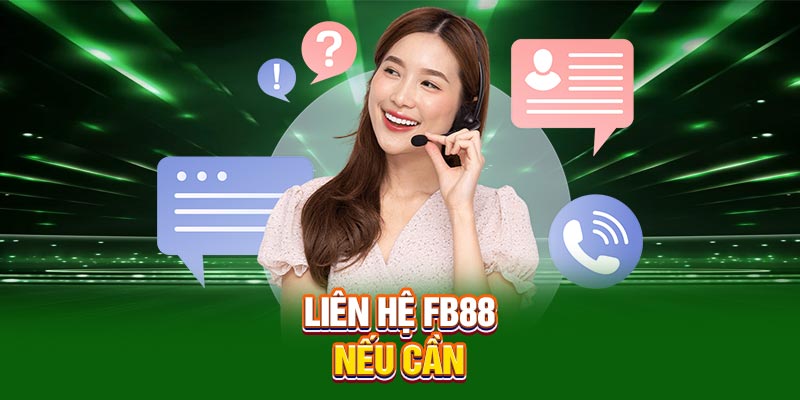 Liên hệ FB88 nếu cần