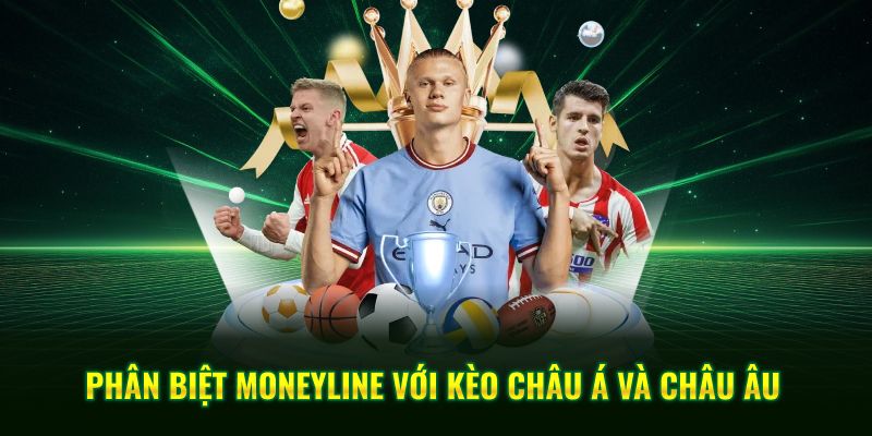 Phân Biệt Moneyline Với Kèo Châu Á Và Châu Âu
