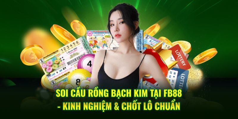 Soi Cầu Rồng Bạch Kim Tại FB88: Kinh Nghiệm Chốt Lô Chuẩn