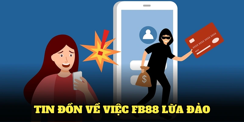 Nguyên nhân gây ra tin đồn FB88 lừa đảo người chơi